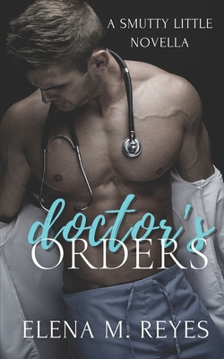 Doctor's Orders (An Erotic Short) 1537396579 Book Cover