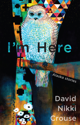 I'm Here: Alaska Stories 1597099341 Book Cover
