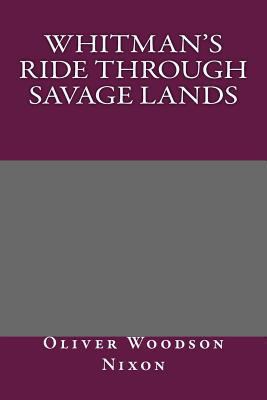Whitman's Ride Through Savage Lands 1493750631 Book Cover