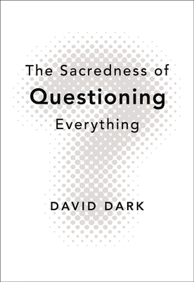 The Sacredness of Questioning Everything: Is Yo... 0310286182 Book Cover