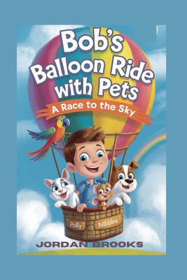 Bob's Ballon Ride with Pets: A Race to the Sky            Book Cover