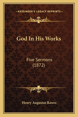 God In His Works: Five Sermons (1872) 1166954560 Book Cover