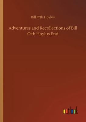 Adventures and Recollections of Bill O'th Hoylu... 3752321326 Book Cover