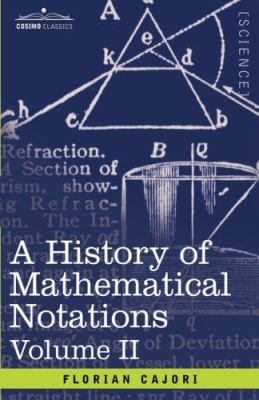A History of Mathematical Notations, Volume II 1602067139 Book Cover