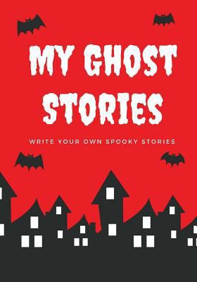 My Ghost Stories: Write Your Own Spooky Stories... 1976138981 Book Cover