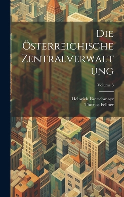 Die Österreichische Zentralverwaltung; Volume 3 [German] 1020245581 Book Cover