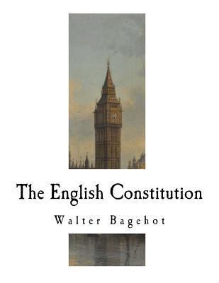 The English Constitution: The Principles of a C... 1983430099 Book Cover