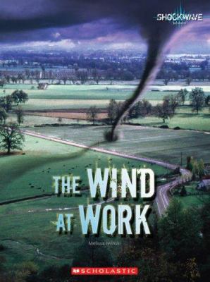 The Wind at Work (Shockwave: Science) 0531175863 Book Cover
