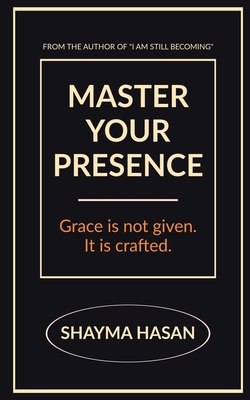 Master Your Presence: Grace is not given, it is... B0GQJKX3LS Book Cover