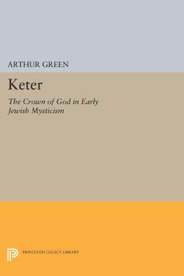 Keter: The Crown of God in Early Jewish Mysticism 0691608288 Book Cover
