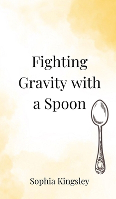 Fighting Gravity with a Spoon 3690850029 Book Cover