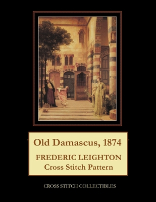 Old Damascus, 1874: Frederic Leighton Cross Sti... B09488J1K8 Book Cover