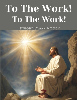 To The Work! To The Work! 1835915973 Book Cover