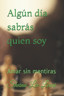 Algún día sabrás quien soy: Amar sin mentiras [Spanish] B08Q6Y7PML Book Cover