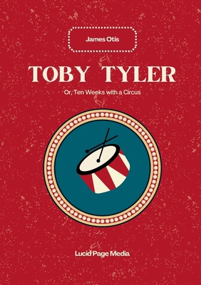 Toby Tyler: Or, Ten Weeks with a Circus 3691047580 Book Cover