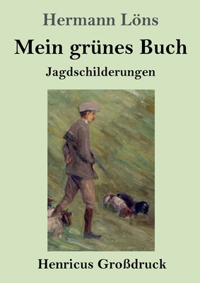 Mein grünes Buch (Großdruck): Jagdschilderungen [German] 3847846981 Book Cover