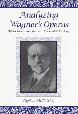 Analyzing Wagner's Operas: Alfred Lorenz and Ge... 1580460232 Book Cover