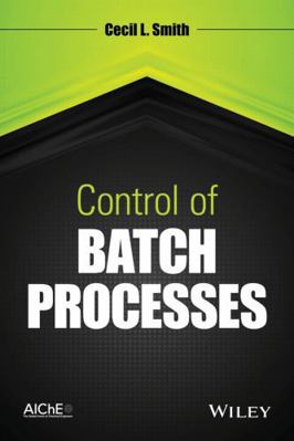 Control of Batch Processes 047038199X Book Cover