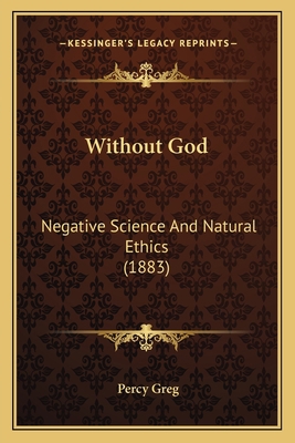 Without God: Negative Science And Natural Ethic... 1163910333 Book Cover