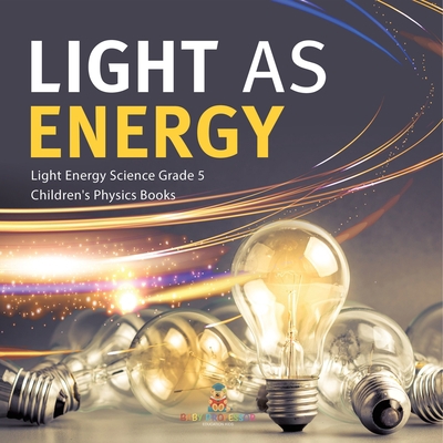 Light as Energy Light Energy Science Grade 5 Ch... 1541960041 Book Cover