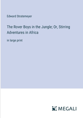 The Rover Boys in the Jungle; Or, Stirring Adve... 3387045662 Book Cover