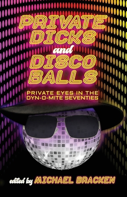 Private Dicks and Disco Balls: Private Eyes in ... 1643963651 Book Cover