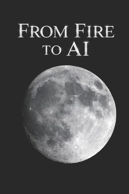 From Fire to AI B0GG6FJD49 Book Cover