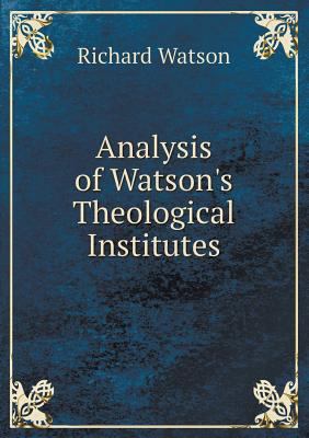 Analysis of Watson's Theological Institutes 5519211388 Book Cover