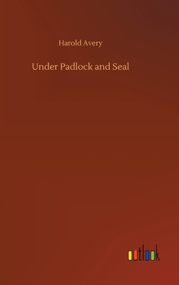 Under Padlock and Seal 3734075599 Book Cover