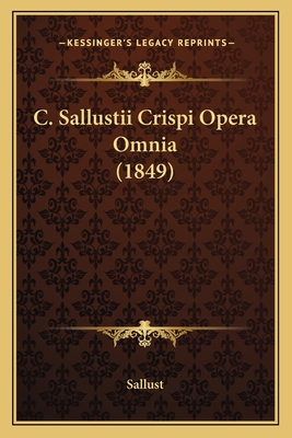 C. Sallustii Crispi Opera Omnia (1849) [Latin] 1165339994 Book Cover