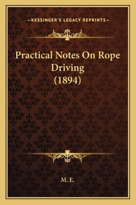 Practical Notes On Rope Driving (1894) 1166146987 Book Cover