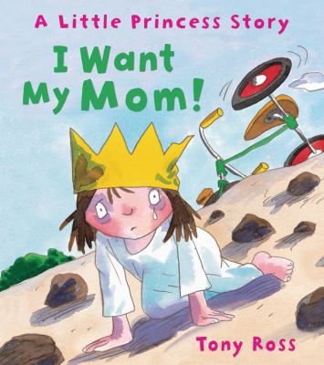 I Want My Mom!: A Little Princess Story (Anders... 1467703184 Book Cover