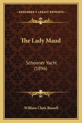 The Lady Maud: Schooner Yacht (1896) 116491863X Book Cover