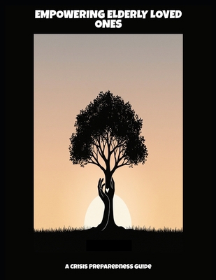 Empowering Elderly Loved Ones: A Crisis Prepare... B0FP45S6YK Book Cover