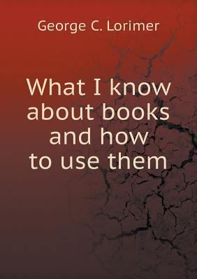 What I know about books and how to use them 5518513542 Book Cover