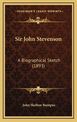 Sir John Stevenson: A Biographical Sketch (1893) 1168978963 Book Cover