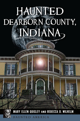 Haunted Dearborn County, Indiana 1467153338 Book Cover