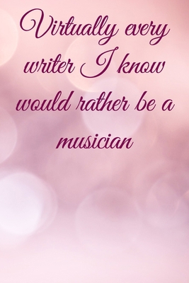 Virtually every writer I know would rather be a... 1675733376 Book Cover