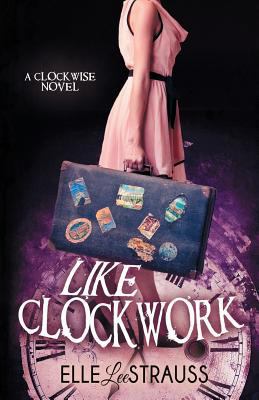 Like Clockwork: A Young Adult Time Travel Romance 1988677351 Book Cover