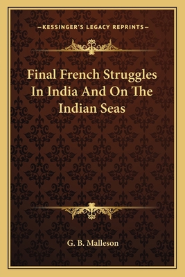 Final French Struggles In India And On The Indi... 1163613827 Book Cover