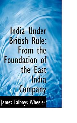 India Under British Rule: From the Foundation o... 0554494353 Book Cover