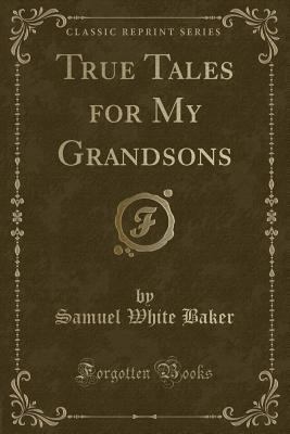 True Tales for My Grandsons (Classic Reprint) 1332207081 Book Cover