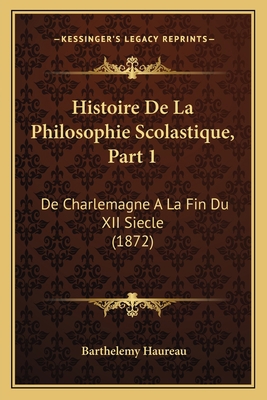 Histoire De La Philosophie Scolastique, Part 1:... [French] 1167712935 Book Cover