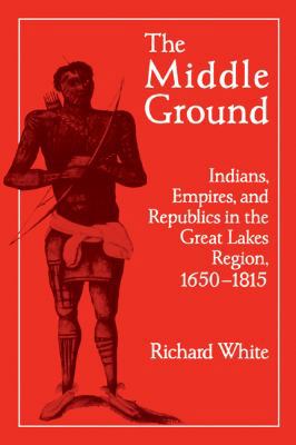 The Middle Ground: Indians, Empires, and Republ... 052137104X Book Cover