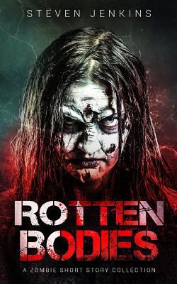 Rotten Bodies: A Zombie Short Story Collection 0993283616 Book Cover