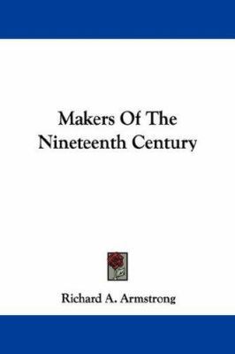 Makers Of The Nineteenth Century 1432547070 Book Cover