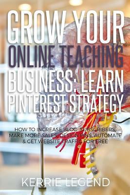 Grow Your Online Teaching Business: Learn Pinte... 1548558656 Book Cover