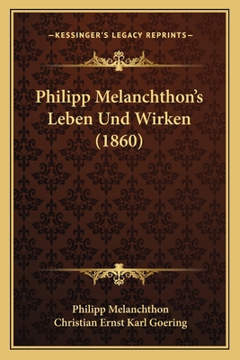 Philipp Melanchthon's Leben Und Wirken (1860) [German] 1167538900 Book Cover