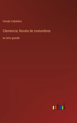 Clemencia; Novela de costumbres: en letra grande [Spanish] 3368369938 Book Cover