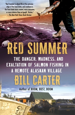 Red Summer : The Danger, Madness, and Exaltation of Salmon Fishing in a Remote Alaskan Village